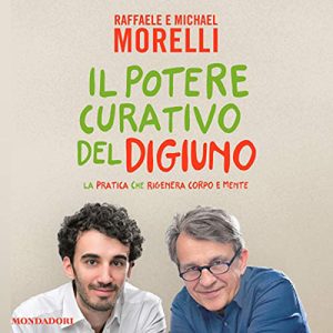 Raffaele Morelli, Michael Morelli – Il potere curativo del digiuno (2018) (mp3 – 128 kbps)