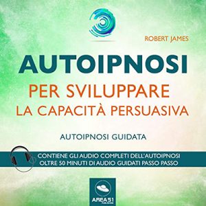 Robert James – Autoipnosi per sviluppare la capacità persuasiva꞉ Autoipnosi guidata (2018) (mp3 – 128 kbps)
