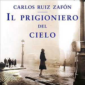 Carlos Ruiz Zafón – Il prigioniero del cielo꞉ Il Cimitero dei Libri Dimenticati (2019) (mp3 – 128 kbps)