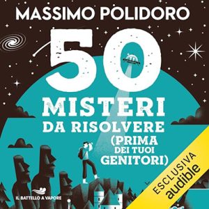 Massimo Polidoro – 50 misteri da risolvere (prima dei tuoi genitori) (2024) (mp3 – 128 kbps)