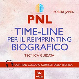 Robert James – PNL. Timeline per il reimprinting biografico. Tecnica guidata (2017) (mp3 – 128 kbps)