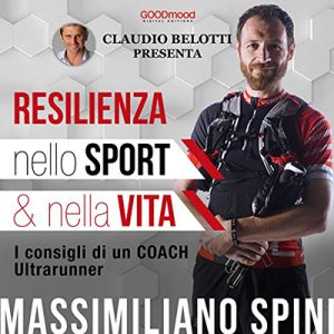 Massimiliano Spini, Claudio Belotti – Resilienza nello sport e nella vita꞉ I consigli di un Coach Ultrarunner (2018) (mp3 – 128 kbps)