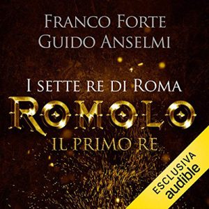 Franco Forte, Guido Anselmi – Romolo – Il primo re꞉ I re di Roma 1 (2021) (mp3 – 128 kbps)