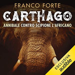 Franco Forte – Carthago: Annibale contro Scipione l’Africano (2019) (mp3 – 128 kbps)