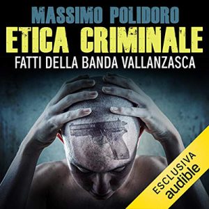 Massimo Polidoro – Etica criminale꞉ Fatti della banda Vallanzasca (2021) (mp3 – 128 kbps)