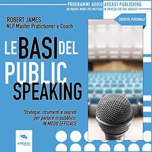 Robert James – Le basi del public speaking꞉ Strategie, strumenti e segreti per parlare in pubblico in modo efficace (2019) (mp3 – 128 kbps)
