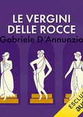 Gabriele D'Annunzio - Le vergini delle rocce (2019) (mp3 - 128 kbps)