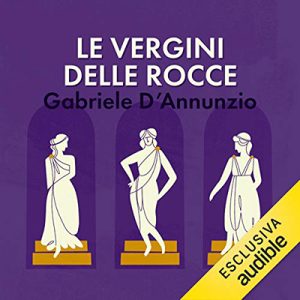 Gabriele D’Annunzio – Le vergini delle rocce (2019) (mp3 – 128 kbps)