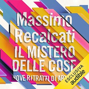 Massimo Recalcati – Il mistero delle cose꞉ Nove ritratti di artisti (2018) (mp3 – 128 kbps)