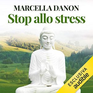 Marcella Danon – Stop allo stress꞉ Guida pratica per gestire meglio tempo ed energia (2020) (mp3 – 128 kbps)