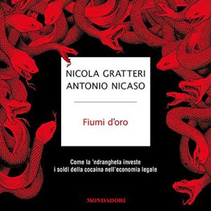 Nicola Gratteri, Antonio Nicaso – Fiumi d’oro꞉ Come la ‘ndrangheta investe i soldi della cocaina nell’economia legale (2019) (mp3 – 128 kbps)