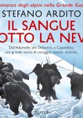 Stefano Ardito, Marco Garavaglia - Il sangue sotto la neve꞉ Il romanzo degli alpini nella Grande Guerra (2024) (mp3 - 128 kbps)