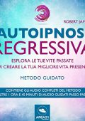 Robert James - Autoipnosi regressiva - Esplora le tue vite passate per creare la tua migliore vita presente꞉ Metodo guidato (2018) (mp3 - 128 kbps)