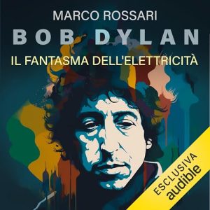 Marco Rossari – Bob Dylan꞉ Il fantasma dell’elettricità (2023) (mp3 – 128 kbps)