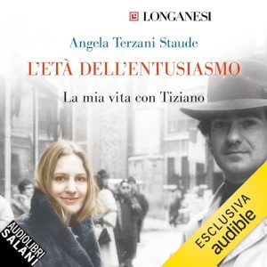 Angela Terzani Staude – L’età dell’entusiasmo – La mia vita con Tiziano (2024) (mp3 – 128 kbps)