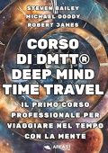 Steven Bailey, Michael Doody, Robert James - Corso di DMTT® – Deep Mind Time Travel® (2023) (mp3 - 128 kbps)
