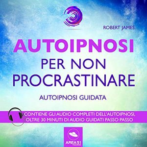 Robert James – Autoipnosi per non procrastinare꞉ Autoipnosi guidata (2018) (mp3 – 128 kbps)