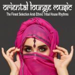VA – Oriental Lounge Music (The Finest Selection Arab Ethnic Tribal House Rhythms) (2024) FLAC