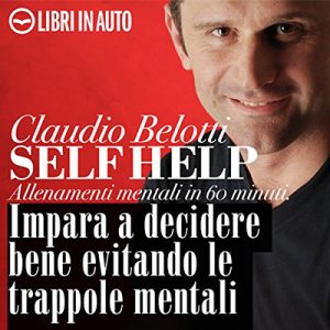 Claudio Belotti – Self Help. Impara a decidere bene evitando le trappole mentali (2011) (mp3 – 128 kbps)
