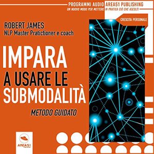 Robert James – PNL. Impara a usare le submodalità꞉ Metodo guidato (2019) (mp3 – 128 kbps)