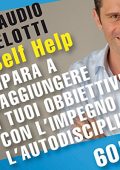 Claudio Belotti - Impara a raggiungere i tuoi obiettivi con l'impegno e l'autodisciplina꞉ SELF HELP. Allenamenti mentali in 60 minuti (2010) (mp3 - 128 kbps)