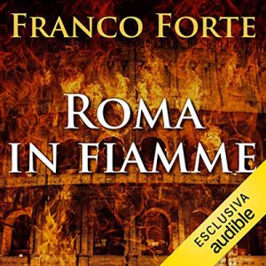 Franco Forte – Roma in fiamme: Nerone, principe di splendore e perdizione (2019) (mp3 – 128 kbps)