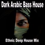 VA – Dark Arabic Bass House (Ethnic Deep House Mix) (2024) FLAC