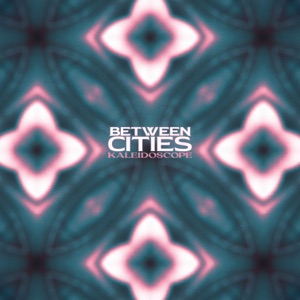 Between Cities – Kaleidoscope (2024)