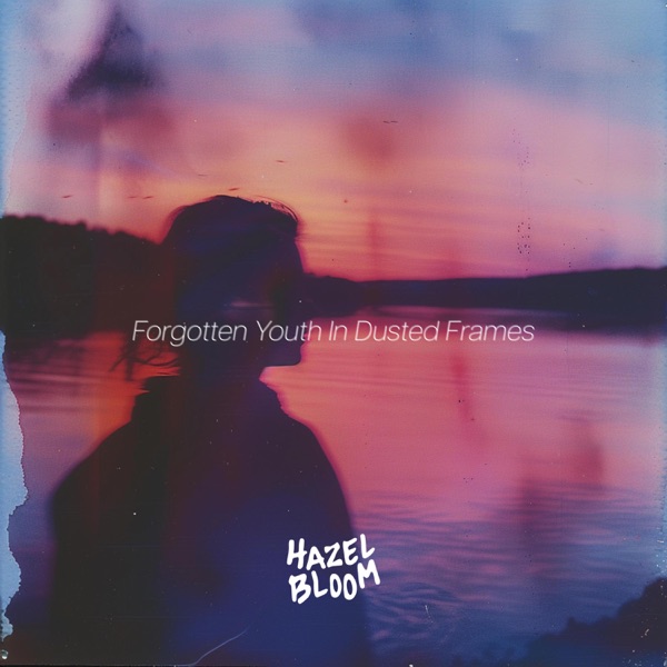 Hazel Bloom – Forgotten Youth In Dusted Frames (2024)