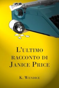 K. Wendice – Anna Richmond Vol. 2. L’ultimo racconto di Janice Price (2024)