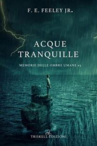 F. E. Feeley Jr – Memorie delle ombre umane. Vol. 3. Acque tranquille (2022)