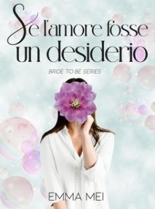Emma Mei – Bride to be Series Vol. 3. Se l’amore fosse un desiderio (2024)