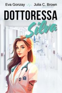 Eva Gonzay, Julia C. Brown – Pronto soccorso Vol. 2. Dottoressa Silva (2024)