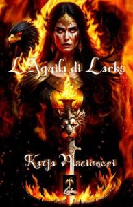 Katja Piscioneri – La saga dell’eclissi Vol. 1. L’Aquila di Larks (2023) Katja Piscioneri – La saga dell’eclissi Vol. 1. L’Aquila di Larks (2023)