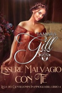 Tamara Gill – Lega dei Gentiluomini Inammogliabili Vol. 4. Essere Malvagio con Te (2024)