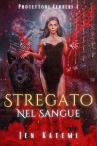 Jen Katem – Protettori Cerberi Vol. 1. Stregato nel Sangue (2024) Jen Katem – Protettori Cerberi Vol. 1. Stregato nel Sangue (2024)
