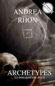Andrea Rhon – Archetypes. Le immagini del male (2024) Andrea Rhon – Archetypes. Le immagini del male (2024)
