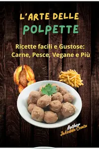 Jakeddu Contu – L’Arte delle Polpette: Ricette Facili e Gustose (2024) Jakeddu Contu – L’Arte delle Polpette: Ricette Facili e Gustose (2024)