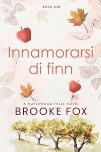 Brooke Fox e Brooke Montgomery – Serie Maplewood Falls Vol. 1. Innamorarsi di Finn (2024)