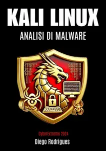 Diego Rodrigues – Kali Linux Analisi di Malware Ediz. 2024 (2024) Diego Rodrigues – Kali Linux Analisi di Malware Ediz. 2024 (2024)