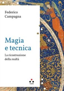 Federico Campagna – Magia e tecnica. La ricostruzione della realtà (2023) Federico Campagna – Magia e tecnica. La ricostruzione della realtà (2023)
