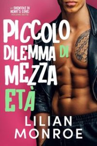 Lilian Monroe – Le sventole di Heart’s Cove Vol. 7. Piccolo dilemma di mezza età (2024)