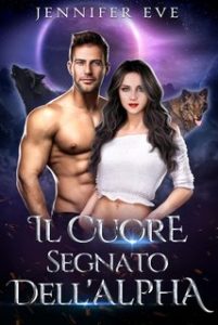 Jennifer Eve – Compagna rifiutata e figlio segreto Vol. 8. Il Cuore Segnato dell’Alpha (2024)