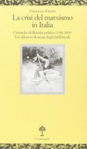 Francesco Fistetti – La crisi del marxismo in Italia (2006) Francesco Fistetti – La crisi del marxismo in Italia (2006)
