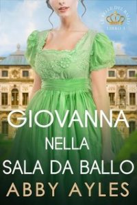 Abby Ayles – Le Belle Del Ballo Vol. 3. Giovanna Nella Sala Da Ballo (2024)