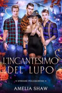 Amelia A. Shaw – Streghe Poliamorose Vol. 3. L’Incantesimo del Lupo (2024)