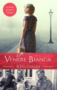 R.P.G. Colley – La Serie Amore e Guerra 3. La Venere Bianca (2024) R.P.G. Colley – La Serie Amore e Guerra 3. La Venere Bianca (2024)