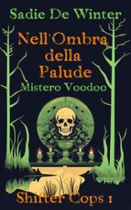 Sadie De Winter – Shifter Cops Vol. 1. Nell’Ombra della Palude. Mistero Voodoo (2024)
