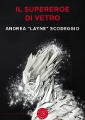 Andrea Layne Scodeggio - Il Supereoe di Vetro (2024)