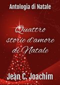 Jean Joachim - Antologia di Natale. Quattro storie d'amore di Natale (2024)